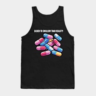 Easier to swallow than reality! Tank Top